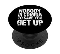 Nobody Is Coming To Save You Get Up Self-Motivation |- PopSockets Adhesive PopGrip