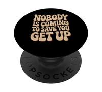 Nobody Is Coming To Save You Get Up Self-Motivation PopSockets Adhesive PopGrip