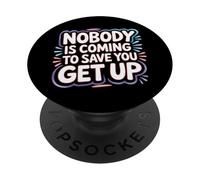 Nobody Is Coming To Save You Get Up Self-Motivation - PopSockets Adhesive PopGrip