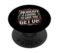Nobody Is Coming To Save You Get Up Self-Motivation - PopSockets Adhesive PopGrip