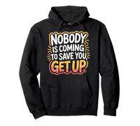 Nobody Is Coming To Save You Get Up Self-Motivation - Pullover Hoodie