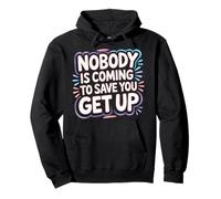 Nobody Is Coming To Save You Get Up Self-Motivation - Pullover Hoodie