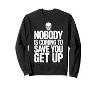 Nobody Is Coming To Save You Get Up Self-Motivation |- Sweatshirt