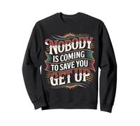 Nobody Is Coming To Save You Get Up Self-Motivation - Sweatshirt
