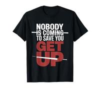 Nobody is Coming to Save You Get Up Self-Motivation |- T-Shirt