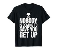 Nobody is Coming to Save You Get Up Self-Motivation |- T-Shirt