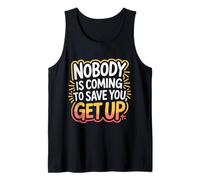 Nobody is Coming to Save You Get Up Self-Motivation - Tank Top