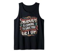 Nobody is Coming to Save You Get Up Self-Motivation - Tank Top