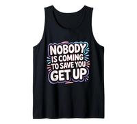 Nobody is Coming to Save You Get Up Self-Motivation - Tank Top