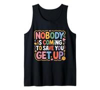 Nobody is Coming to Save You Get Up Self-Motivation - Tank Top