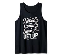 Nobody is Coming to Save You Get Up Self-Motivation - Tank Top