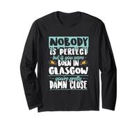 Nobody is Perfect Born in Glasgow Quote Long Sleeve T-Shirt