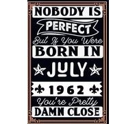 Nobody is perfect but if you were Born in July 1962: Notebook - Journal| JULY 61 Birthday Gift for men women girls boys Birthday 1962 Personalized