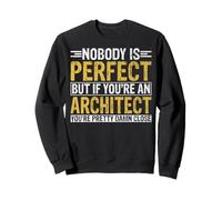 Nobody Is Perfect But If You're An Architect - Architecture Sweatshirt