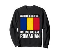 Nobody Is Perfect Unless You Are Romanian Romania Sweatshirt