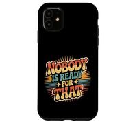 Nobody Is Ready For That Awkward Unexpected - Case for iPhone 11
