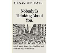 Nobody Is Thinking About You: Break Free from Overthinking and Start Living for Yourself