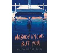 Nobody Knows But You: A Dark YA Mystery About Friendship, Painful Obsession, and Murder
