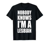 Nobody Knows I Am A Lesbian T-Shirt T-Shirt