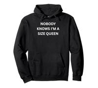 Nobody knows I'm a Size Queen - funny sexy gifts Pullover Hoodie