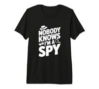 Nobody Knows I'm a Spy Funny Secret Agent Humor Premium T-Shirt