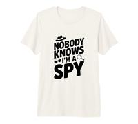 Nobody Knows I'm a Spy Funny Secret Agent Humor Premium T-Shirt