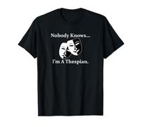 Nobody Knows...I'm A Thespian. Theater and Acting T-Shirt