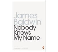 Nobody Knows My Name: More Notes Of A Native Son (Penguin Modern Classics)