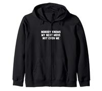 Nobody Knows My Next Move Not Even Me Zip Hoodie