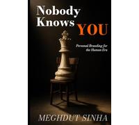 Nobody Knows You: Personal Branding for the Human Era