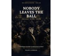 Nobody Leaves the Ball: 6,000 Masked Guests. Three Nights. Three Killers. A Murder Mystery Elimination Puzzle Book for Adults (The Carnival Register)