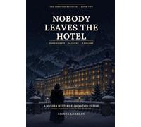 Nobody Leaves the Hotel: 6,000 Snowbound Guests. Three Nights. Three Killers. A Murder Mystery Elimination Puzzle Book for Adults (The Carnival Register)