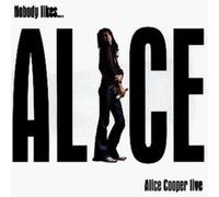 Nobody Likes Alice Cooper Live by Alice Cooper