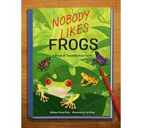 Nobody Likes Frogs: A Book of Toadally Fun Facts