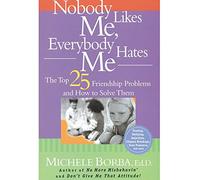 Nobody Likes Me, Everybody Hates Me: The Top 25 Friendship Problems and How to Solve Them