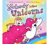 Nobody Likes Unicorns?: (Everybody Loves Them!): 1