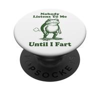 Nobody Listens To Me Until I Fart Frog PopSockets Adhesive PopGrip