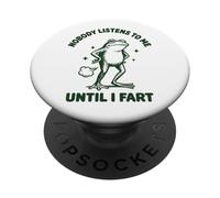 Nobody Listens To Me Until I Fart Frog PopSockets Adhesive PopGrip