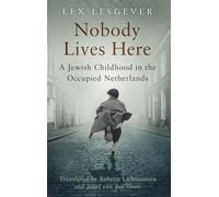 Nobody Lives Here : A Jewish Childhood in the Occupied Netherlands
