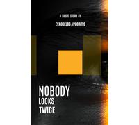 NOBODY LOOKS TWICE: a Short Story