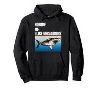 Nobody: Me: I Like Megalodons - Megalodon Shark Pullover Hoodie