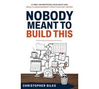 Nobody Meant to Build This: A funny, uncomfortable book about how wealth management practices get weird