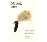 Nobody Men: Neutrality, Loyalties, and Family in the American Revolution