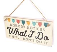 Nobody Notices What I Do Until I Don’t Do It Sign