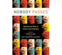 Nobody Passes: Rejecting the Rules of Gender and Conformity