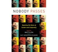 Nobody Passes: Rejecting the Rules of Gender and Conformity