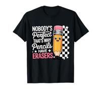Nobody Perfect That's Why Pencils Have Erasers Funny Teacher T-Shirt