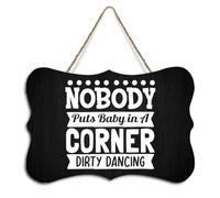 Nobody Puts Baby in A Corner Dirty Dancing Rustic Hanging Wood Sign Motivational Saying Wooden Plaque Sign Home Wall Art Decor for Living Room Bedroom Farmhouse Office 4"x6"