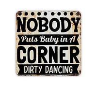 Nobody Puts Baby in A Corner Dirty Dancing Tin Sign Motivational Metal Sign Antique Iron Poster Painting Funny Quote Bathroom Decor Iron Painting Graduation Gift for Table Shop Yard Decor 12x12in