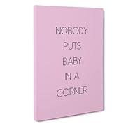 Nobody Puts Baby In A Corner Typography Canvas Print | Gallery Wrapped 30mm Frame Wall Art | 30x20 inches | Ready to Hang | Contemporary Typography Picture | Living Room Bedroom Lounge Office